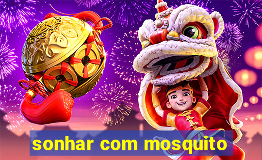 sonhar com mosquito